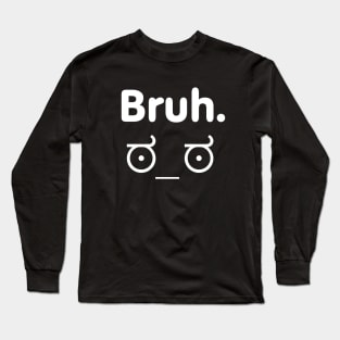 Bruh moments Long Sleeve T-Shirt